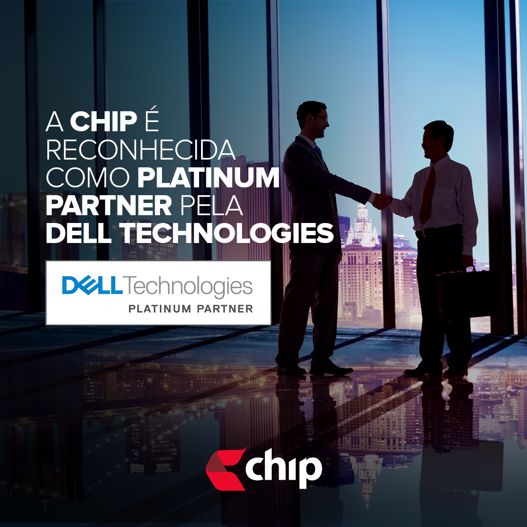 A CHIP é reconhecida como Platinum Partner pela Dell EMC